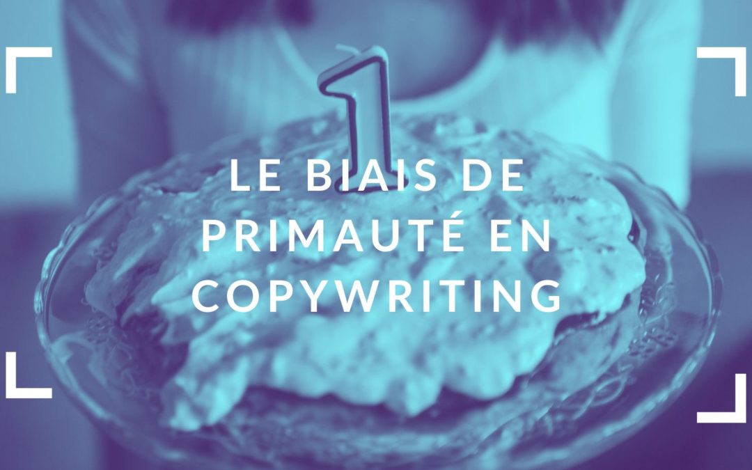 Le pouvoir du biais de primauté en copywriting pour retenir l’attention de votre audience